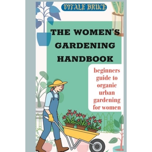 영문도서 The Women s Gardening Handbook beginners guide to organic