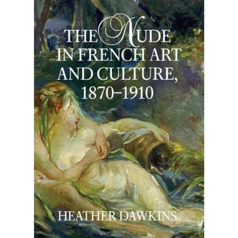 The Nude In French Art And Culture 1870 1910 Hardcover Cambridge