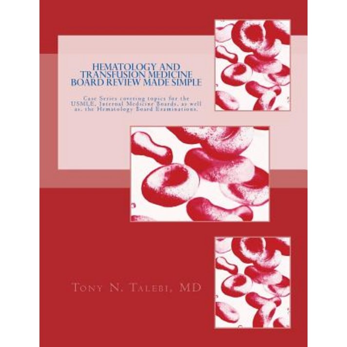 Hematology and Transfusion Medicine Board Review Made Simple: Case Series Which Cover Topics for the U..., Createspace Independent Publishing Platform