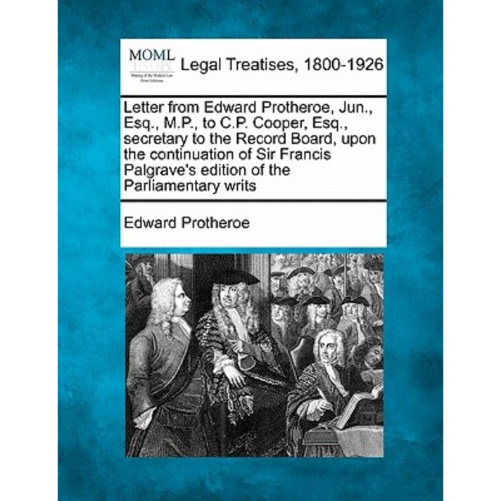 Letter from Edward Protheroe Jun. Esq. M.P. to C.P. Cooper Esq. Secretary to the Record Board U..., Gale Ecco, Making of Modern Law