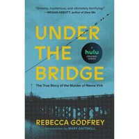 Under the Bridge : The True Story of the Murder of Reena Virk, Gallery Books