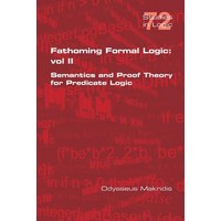 Fathoming Formal Logic: Vol II: Semantics and Proof Theory for Predicate Logic Paperback, College Publications