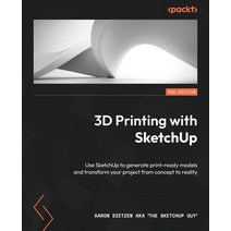 (영문도서) 3D Printing with SketchUp - Second Edition: Use SketchUp to generate print-ready models and t... Paperback, Packt Publishing, English, 9781803237350