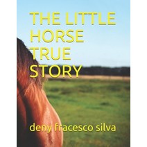The Little Horse True Story: il cavallo piccolo storia vera Paperback, Independently Published, English, 9798575425335