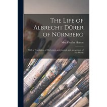 (영문도서) The Life of Albrecht Dürer of Nürnberg: With a Translation of His Letters and Jou... Paperback, Legare Street Press, English, 9781013316944