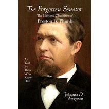 (영문도서) The Forgotten Senator: The Life and Character of Preston B. Plumb Paperback, Bellis Perennis Publishing, English, 9798987852002