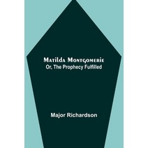 (영문도서) Matilda Montgomerie; Or The Prophecy Fulfilled Paperback, Alpha Edition, English, 9789356901803