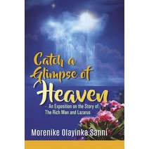 (영문도서) Catch a Glimpse of Heaven: An Exposition on the Story of the Rich Man and Lazarus Paperback, Bookbaby, English, 9781667869094