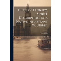 (영문도서) Hints of Ledbury a Brief Description by a Native Inhabitant [J.W. Gibbs?] Paperback, Legare Street Press, English, 9781021268259