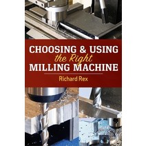 (영문도서) Choosing & Using the Right Milling Machine Paperback, Industrial Press, English, 9780831136840