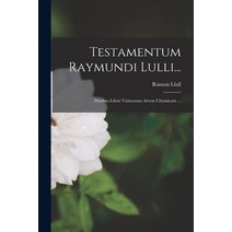 (영문도서) Testamentum Raymundi Lulli...: Duobus Libris Vniuersam Artem Chymicam ... Paperback, Legare Street Press, English, 9781018746142