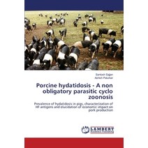 Porcine hydatidosis - A non obligatory parasitic cyclo zoonosis Paperback, LAP Lambert Academic Publis..., English, 9783330329492