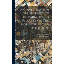 (영문도서) An Investigation Of The Effect Of The Variation In Velocity On The Coefficient Of A Pitot Tube Hardcover, Legare Street Press, English, 9781021025784