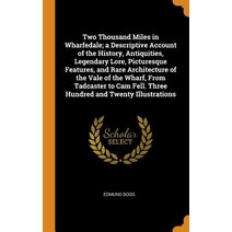(영문도서) Two Thousand Miles in Wharfedale; A Descriptive Account of the History Antiquities Legendar... Hardcover, Franklin Classics Trade Press, English, 9780344931598