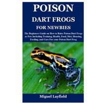 (영문도서) Poison Dart Frog for Newbies: The Beginners Guide on How to Raise Poison Dart Frogs as Pets I... Paperback, Independently Published, English, 9798536001493