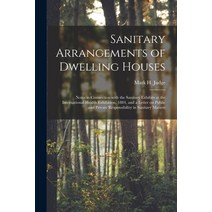 (영문도서) Sanitary Arrangements of Dwelling Houses: Notes in Connection With the Sanitary Exhibits at t... Paperback, Legare Street Press, English, 9781015136014