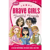 Brave Girls: Faithful Friends: A 90-Day Devotional [Paperback]