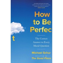 How to Be Perfect: The Correct Answer to Every Moral Question : 미드 더 오피스 굿플레이스 작가의 유쾌한 성찰, Simon & Schuster