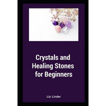 (영문도서) Crystals and Healing Stones for Beginners: Healing Mind Body and Soul Paperback, Independently Published, English, 9798809719902