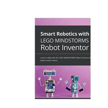LEGO MINDSTORMS Robot Inventor와 함께하는 스마트 로봇: LEGO MINDSTORMS Robot Inventor 키트를 가지고 노는 방법을 배우고 창의적인