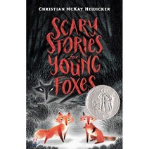 Scary Stories for Young Foxes : 2020 뉴베리 아너 수상작 : 2020 Newbery Honor, Henry Holt & Company