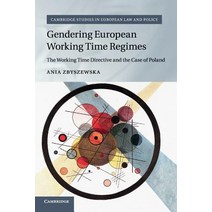 Gendering European Working Time Regimes: The Working Time Directive and the Case of Poland Paperback, Cambridge University Press, English, 9781107547117