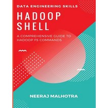 (영문도서) Data Engineering Skills - Hadoop Shell: A Comprehensive Guide to Hadoop FS Commands Paperback, Createspace Independent Pub..., English, 9781717577511