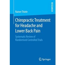(영문도서) Chiropractic Treatment for Headache and Lower Back Pain: Systematic Review of Randomised Cont... Paperback, Springer, English, 9783658270575