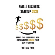 (영문도서) Small Business Startup 2021: Create Your E-Commerce With Fulfillment By Amazon from Zero to S... Paperback, Ivan de Rosa, English, 9781802175349