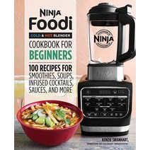 Ninja Foodi Cold & Hot Blender Cookbook For Beginners: 100 Recipes for Smoothies Soups Sauces Inf