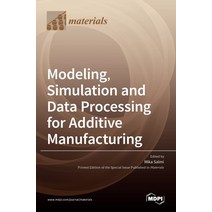 (영문도서) Modeling Simulation and Data Processing for Additive Manufacturing Hardcover, Mdpi AG, English, 9783036529493