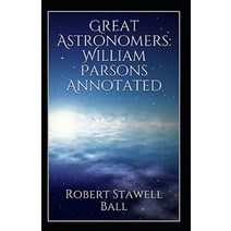 (영문도서) Great Astronomers: William Parsons Annotated Paperback, Independently Published, English, 9798502680899