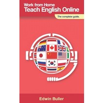 (영문도서) Work From Home Teach English Online: The complete guide Paperback, Independently Published, 9781078258401