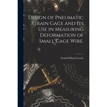 (영문도서) Design of Pneumatic Strain Gage and Its Use in Measuring Deformation of Small Gage Wire. Paperback, Hassell Street Press, English, 9781014867322