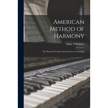 (영문도서) American Method of Harmony [microform]: the Practical Truths of the Science in a Nutshell Paperback, Legare Street Press, English, 9781015006294