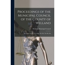 (영문도서) Proceedings of the Municipal Council of the County of Welland [microform]: December Session ... Paperback, Legare Street Press, English, 9781015165328