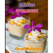 (영문도서) Classic Overnight: 150 recipe Delicious and Easy The Ultimate Practical Guide Easy bakes Reci... Paperback, Independently Published, English, 9798528261560