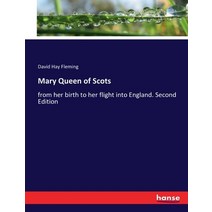 (영문도서) Mary Queen of Scots: from her birth to her flight into England. Second Edition Paperback, Hansebooks, English, 9783337268114