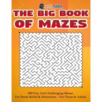 The Big Book Of Mazes 200 Fun And Challenging Mazes For Stress Relief & Relaxation - For Teens & Adults Paperback, Brain Trainer