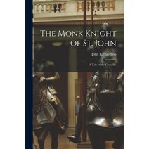 (영문도서) The Monk Knight of St. John [microform]: a Tale of the Crusades Paperback, Legare Street Press, English, 9781014623973