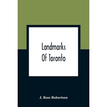 Landmarks Of Toronto; A Collection Of Historical Sketches Of The Old Town Of York From 1792 Until 18... Paperback, Alpha Edition, English, 9789354363061