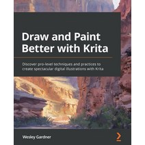 (영문도서) Draw and Paint Better with Krita: Discover pro-level techniques and practices to create spect... Paperback, Packt Publishing