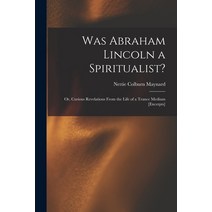 (영문도서) Was Abraham Lincoln a Spiritualist?: or Curious Revelations From the Life of a Trance Medium... Paperback, Legare Street Press, English, 9781014658180