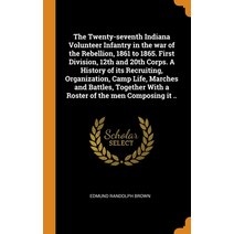(영문도서) The Twenty-seventh Indiana Volunteer Infantry in the war of the Rebellion 1861 to 1865. Firs... Hardcover, Franklin Classics, English, 9780342912865