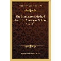 (영문도서) The Montessori Method And The American School (1913) Paperback, Kessinger Publishing, English, 9781165100699