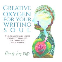 (영문도서) Creative Oxygen For Your Writing Soul: A writing journey where creativity provided the energy... Hardcover, Lulu.com, English, 9781471089886