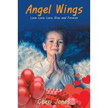 Angel Wings: Love Love Love Now and Forever Paperback, Christian Faith Publishing, Inc