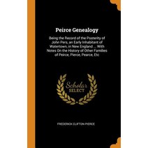 (영문도서) Peirce Genealogy: Being the Record of the Posterity of John Pers an Early Inhabitant of Wate... Hardcover, Franklin Classics, English, 9780342395675