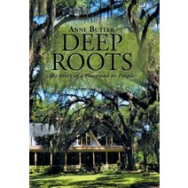 (영문도서) Deep Roots: The Story of a Place and Its People Hardcover, Xlibris Us, English, 9781984539076
