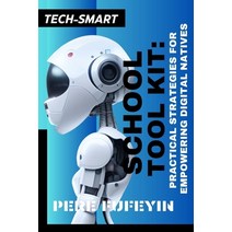 (영문도서) Tech-Smart School Tool Kit: Practical Strategies for Empowering Digital Natives Paperback, Independently Published, English, 9798859230914